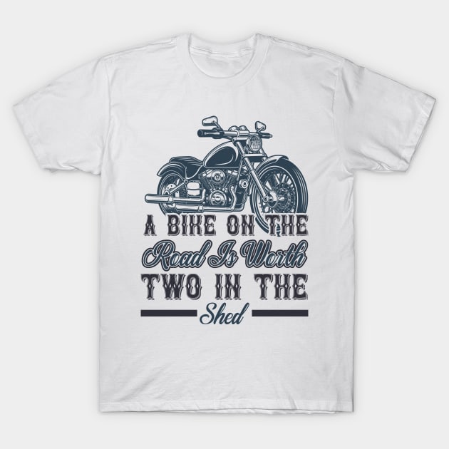 A bike on the road is worth two in the shed T Shirt For Women Men T-Shirt by QueenTees